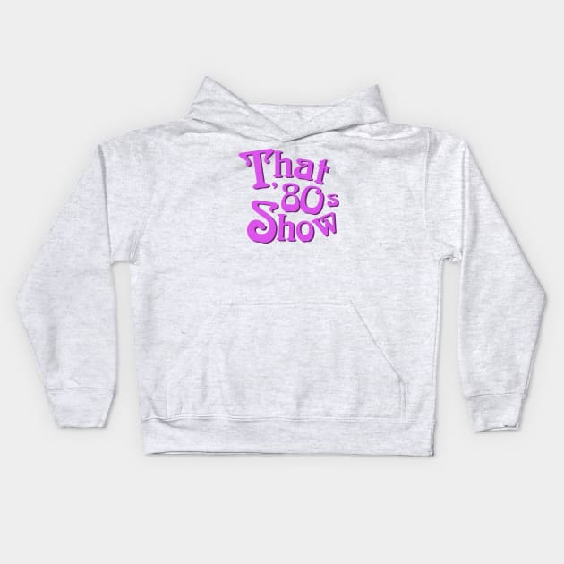 That 80s Show Tee Kids Hoodie by CubeRider